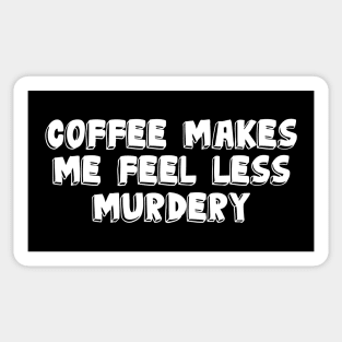 Coffee Makes Me Less Murdery Sticker